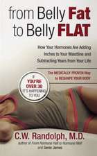 From Belly Fat to Belly Flat: How Your Hormones Are Adding Inches to Your Waist and Subtracting Years from Your Life -- The Medically Proven Way to