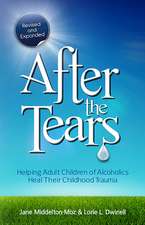 After the Tears: Helping Adult Children of Alcoholics Heal Their Childhood Trauma 