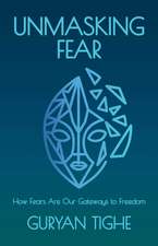 Unmasking Fear: How Fears Are Our Gateways to Freedom