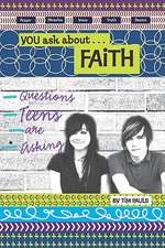 You Ask About...Faith: Questions Teens Are Asking