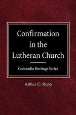 Confirmation in the Lutheran Church Concordia Heritage Series