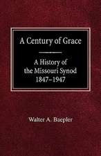 A Century of Grace a History of the Missouri Synod 1847-1947