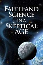 Faith and Science in a Skeptical Age