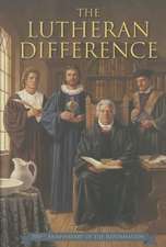 The Lutheran Difference: An Explanation & Comparison of Christian Beliefs