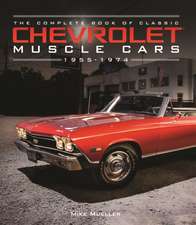 The Complete Book of Classic Chevrolet Muscle Cars