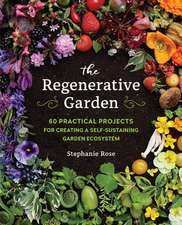 The Regenerative Garden: 80 Practical Projects for Creating a Self-sustaining Garden Ecosystem