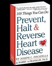 Prevent, Halt & Reverse Heart Disease: 109 Things You Can Do