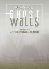 Ghost Walls: The Story of a 17th-Century Colonial Homestead