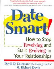 Date Smart!: How to Stop Revolving and Start Evolving in Your Relationships