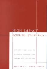 High Impact Internal Evaluation: A Practitioner's Guide to Evaluating and Consulting Inside Organizations