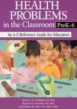 Health Problems in the Classroom PreK-6: An A-Z Reference Guide for Educators