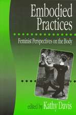 Embodied Practices: Feminist Perspectives on the Body