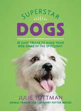 Superstar Dogs: 35 Easy Tricks to Make Your Dog Shine in the Spotlight