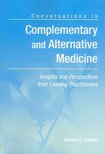 Conversations in Complimentary and Alternative Medicine: Insights and Perspectives from Leading Practitioners