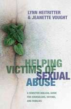 Helping Victims of Sexual Abuse: A Sensitive Biblical Guide for Counselors, Victims, and Families