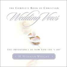 The Complete Book of Christian Wedding Vows: The Importance of How You Say 