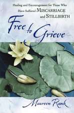 Free to Grieve – Healing and Encouragement for Those Who Have Suffered Miscarriage and Stillbirth