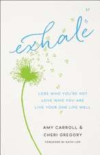 Exhale – Lose Who You`re Not, Love Who You Are, Live Your One Life Well