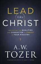 Lead like Christ – Reflecting the Qualities and Character of Christ in Your Ministry