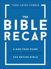 The Bible Recap – A One–Year Guide to Reading and Understanding the Entire Bible