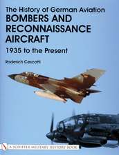 The History of German Aviation: Bombers and Reconnaissance Aircraft 1939 to the Present