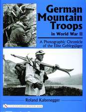 German Mountain Troops in World War II: A Photographic Chronicle of the Elite Gebirgsjger