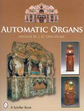 Automatic Organs: A Guide to the Mechanical Organ, Orchestrion, Barrel Organ, Fairground, Dancehall & Street Organ, Musical Clock, and Organette