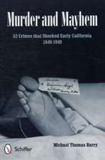 Murder and Mayhem: 52 Crimes that Shocked Early California 1849-1949