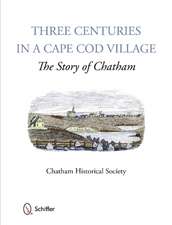 Three Centuries in a Cape Cod Village: The Story of Chatham