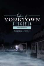 Ghosts of Yorktown, Virginia: A Haunted Tour Guide