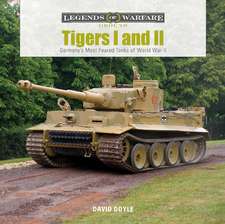 Tigers I and II: Germany's Most Feared Tanks of World War II