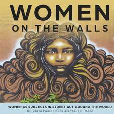 Women on the Walls: Women as Subjects in Street Art around the World