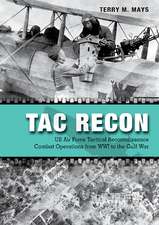 Tac Recon: US Air Force Tactical Reconnaissance Combat Operations from WWI to the Gulf War