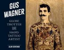 Gus Wagner: Globe Trotter and Hand Tattoo Artist