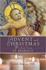 Advent and Christmas Wisdom from Saint Benedict: Daily Scriptures and Prayers Together with Saint Benedict's Own Words