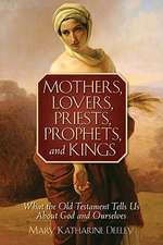 Mothers, Lovers, Priests, Prophets, and Kings