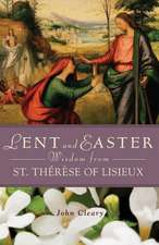 Lent and Easter Wisdom from St. Therese of Lisieux: Stories of Love, Loss, & Life