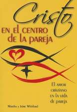 Cristo en el Centro de la Pareja: El Amor Cristiano en la Vida de Pareja = Christ in the Center of the Couple