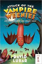 Attack of the Vampire Weenies: And Other Warped and Creepy Tales