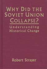 Why Did the Soviet Union Collapse?: Understanding Historical Change: Understanding Historical Change