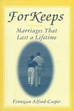 For Keeps: Marriages That Last a Lifetime: Marriages That Last a Lifetime