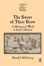 The Sweat of Their Brow: A History of Work in Latin America: A History of Work in Latin America