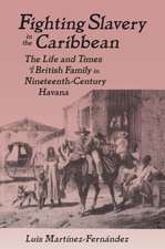 Fighting Slavery in the Caribbean: Life and Times of a British Family in Nineteenth Century Havana