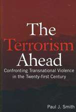 The Terrorism Ahead: Confronting Transnational Violence in the Twenty-First Century