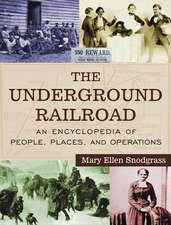 The Underground Railroad: An Encyclopedia of People, Places, and Operations