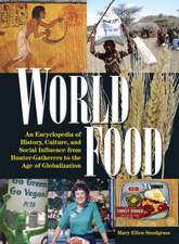 World Food: An Encyclopedia of History, Culture and Social Influence from Hunter Gatherers to the Age of Globalization