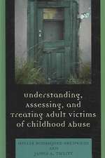 Understanding, Assessing, and Treating Adult Victims of Childhood Abuse