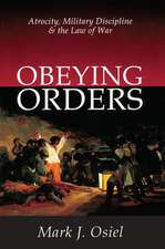 Obeying Orders: Atrocity, Military Discipline and the Law of War