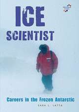 Ice Scientist: Careers in the Frozen Antarctic