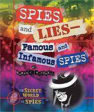 Spies and Lies: Famous and Infamous Spies